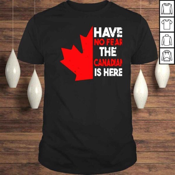 Have no fear the Canadian is here unisex Tshirt