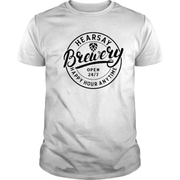 Hearsay Brewery Open 247 Happy Hour Anytime shirt