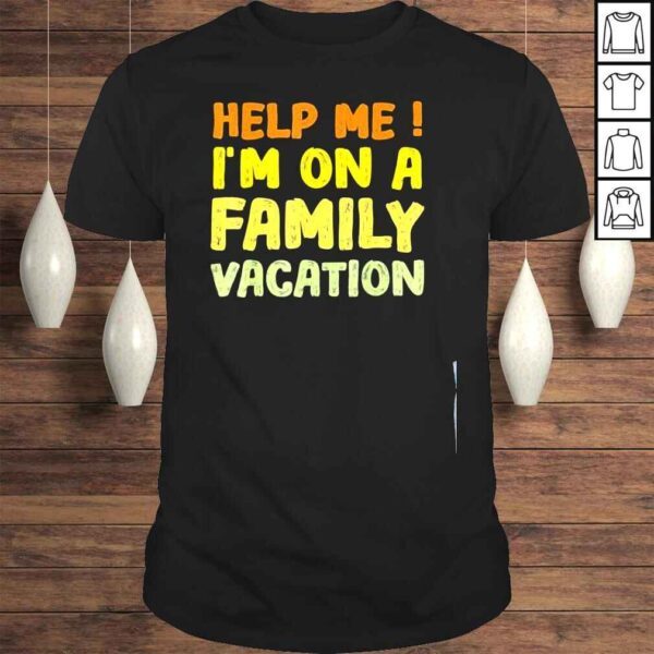 Help me Im on a family vacation essentials for family beach shirt