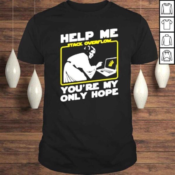 Help me stack overflow you’re my only hope shirt