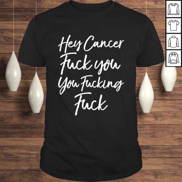 Hey Cancer Fuck You You Fucking Fuck 2022 Shirt