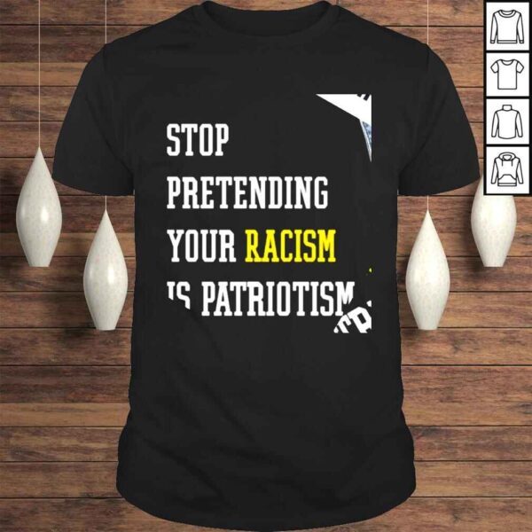 Hey Dark Maga stop pretending your racism is patriotism shirt