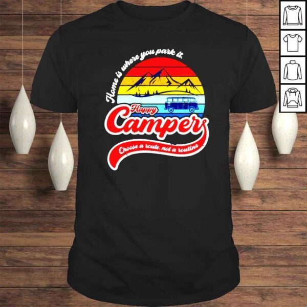 Home is where you park it Happy Camper shirt