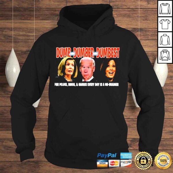 2022 Dumb and Dumber and Dumbest for Pelosi Biden and Harris every day is a no Brainer shirt - Image 4