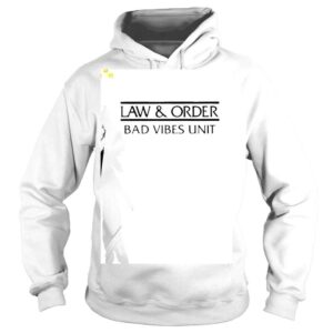 Hoodie 2022 Law And Order Bad Vibrs Unit Shirt