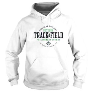 Hoodie 2022 NCAA Division I Outdoor Track And Field Preliminary Rounds The Road To Eugene Or shirt