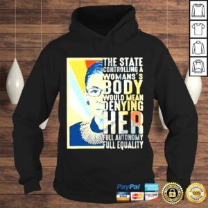 Hoodie 2022 The State Controlling A Womans Body Would Mean Denying Her Full Autonomy Full Equality shirt