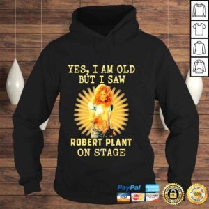 Hoodie 2022 Yes I am old But I saw Robert Plant on stage signature shirt