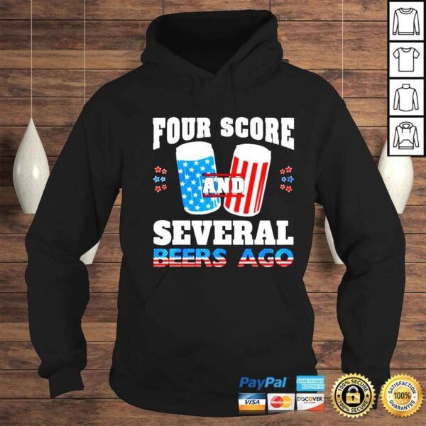 4th of July four score and several beers ago shirt - Image 4