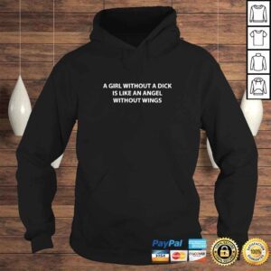 Hoodie A Girl Without A Dick Is Like An Angel Without Wings TShirt