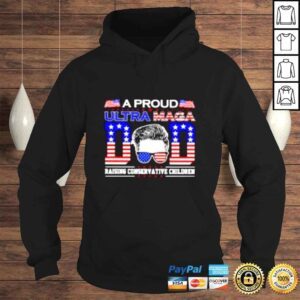 Hoodie A proud ultra maga Dad raising conservative children shirt