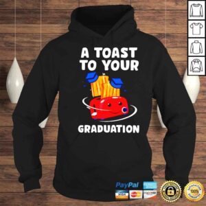 Hoodie A toast to your graduation shirt