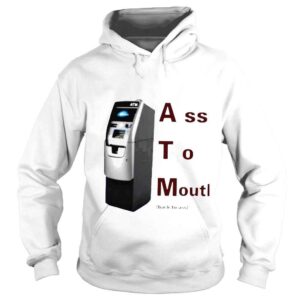 Hoodie ATM ass to mouth shirt