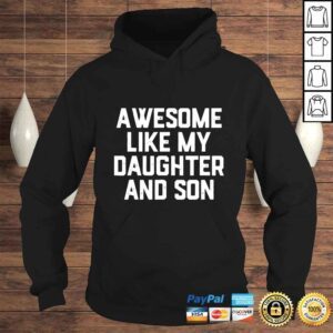 Hoodie AWESOME LIKE MY DAUGHTER AND SON Shirt