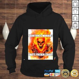 Hoodie Abortion Is Murder Thats Fuckin Cool shirt