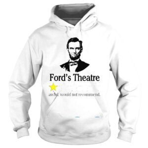 Hoodie Abraham Lincoln Fords Theatre Awful Would Not Recommend Shirt