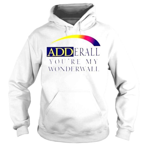 Adderall Youre My Wonderwall TShirt - Image 4