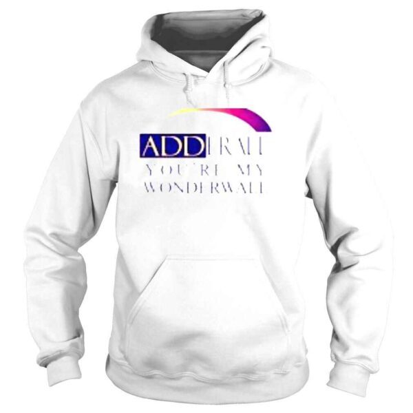 Adderall You’re My Wonderwall shirt - Image 4