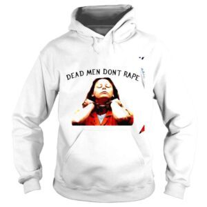 Hoodie Aileen Wuornos dead men dont rape shirt 1