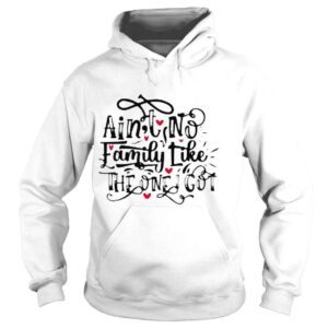 Hoodie Ain�t No Family Like The One I Got Shirt