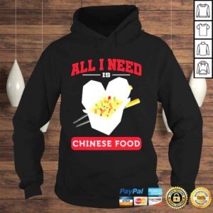 Hoodie All I Need Is Chinese Food Shirt