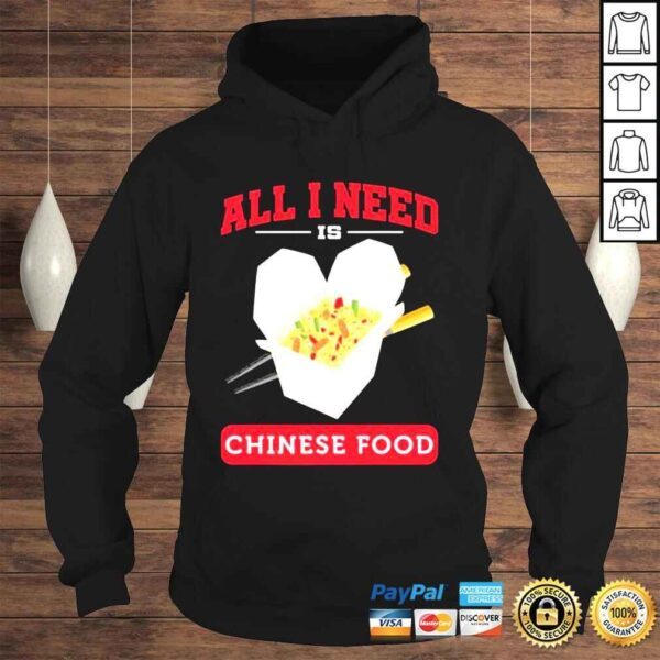 All I Need Is Chinese Food Shirt - Image 4