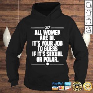 Hoodie All Women Are Bi Its Your Job To Guess If Its Sexual Or Polar shirt