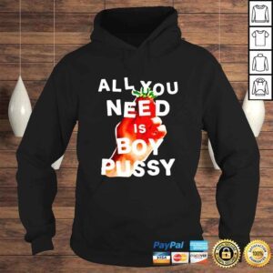 Hoodie All you need is boy pussy shirt