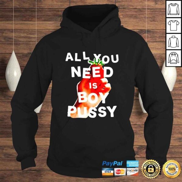 All you need is boy pussy shirt - Image 4