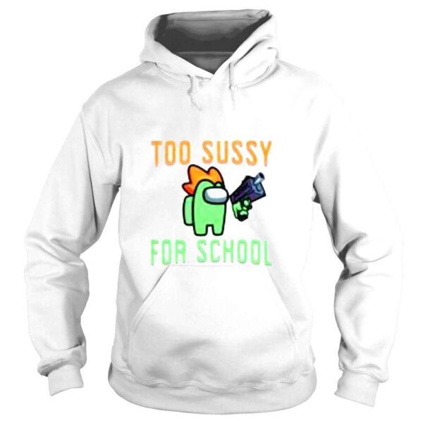 Among US too sussy for school shirt - Image 4