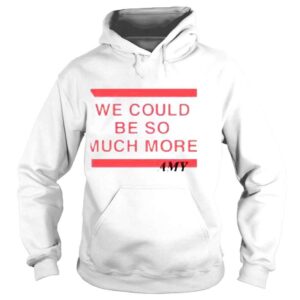 Hoodie Amy Macdonald Store We Could Be So Much More Shirt