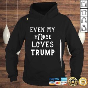 Hoodie Anti Joe Biden Quote Even My Horse Loves Trump Cool Horse Shirt