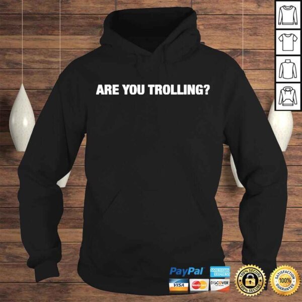 Are you trolling shirt - Image 4