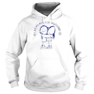 Hoodie Arms Are For Hugging Nonviolence AntiGun Shirt