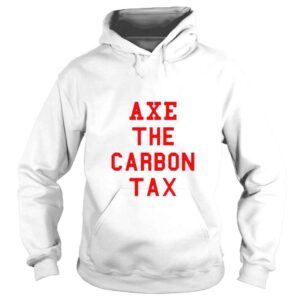 Hoodie Axe the carbon tax shirt