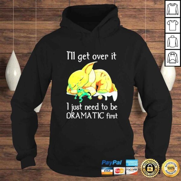 Baby Yoda Ill get over it I just need to be dramatic first shirt - Image 4