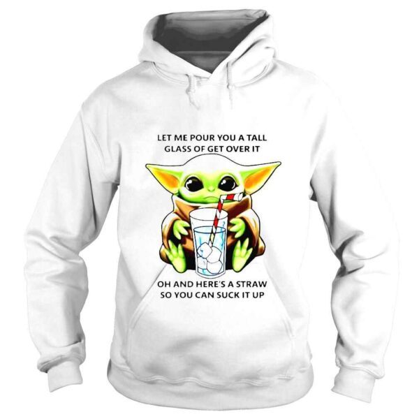 Baby Yoda let me pour you a tall glass of get over it shirt - Image 4