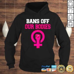 Hoodie Bans Off Our Bodies Stop Abortion Bans shirt