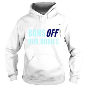 Hoodie Bans off our bodies 2022 shirt