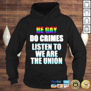 Hoodie Be gay do crimes listen to we are the union shirt