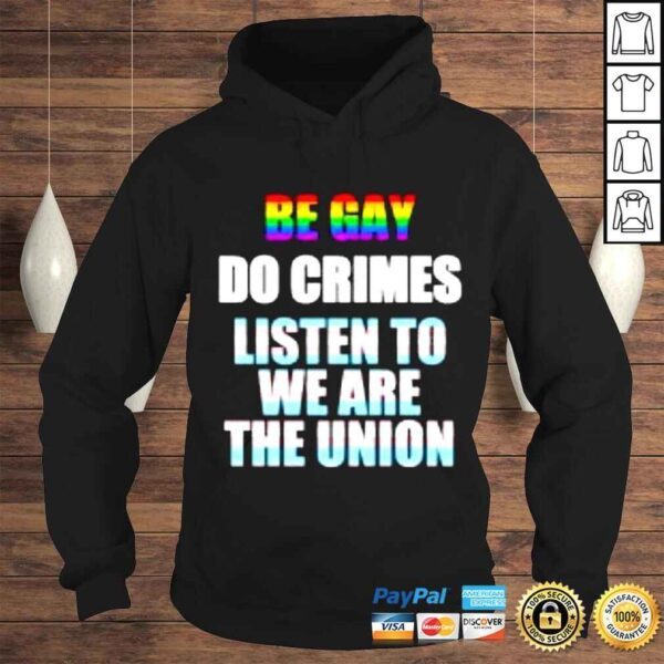 Be gay do crimes listen to we are the union shirt - Image 4