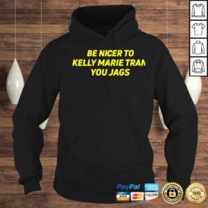 Hoodie Be nicer to kelly marie tran you jags shirt