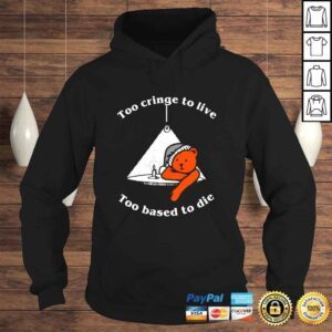 Hoodie Bear too cringe to live too based to die shirt