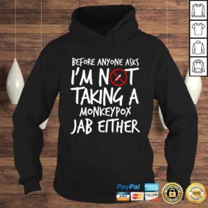 Hoodie Before anyone asks Im not taking a monkeypox Jab either shirt