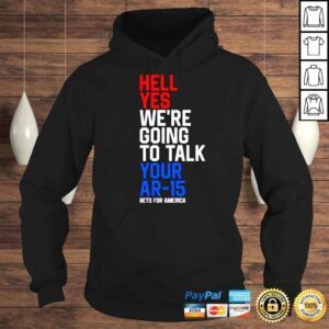 Hoodie Beto Orourke Hell Yes Were Going To Take Your Ar15 Beto For American Shirt