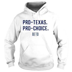 Hoodie Beto for Texas pro Texas pro choice shirt