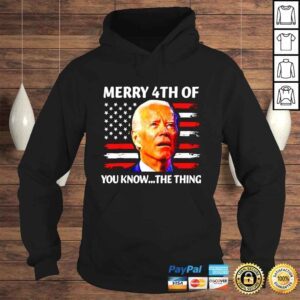 Hoodie Biden Dazed Merry 4th Of You Know The Thing Forth Of July shirt