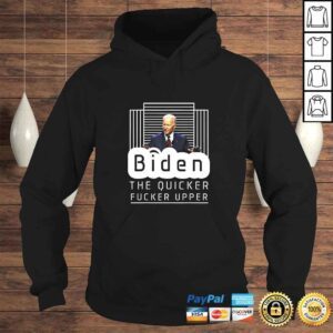 Hoodie Biden The Quicker Fucker Upper Trum 2024 TShirt