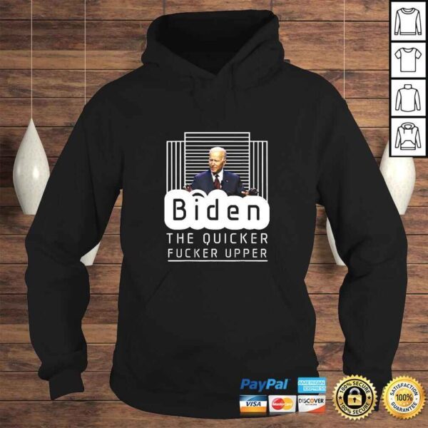 Biden The Quicker Fucker Upper Trum 2024 TShirt - Image 4