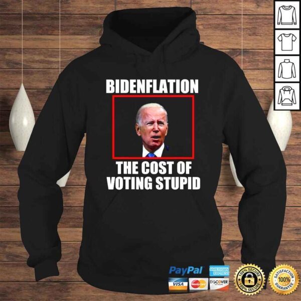 Bidenflation The Cost Of Voting Stupid Funny Joe Biden TShirt - Image 4